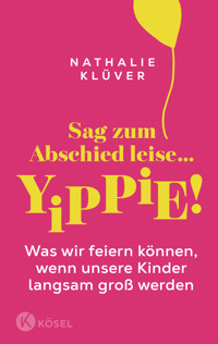 Sag zum Abschied leise … yippie! - Nathalie Klüver - E-Book