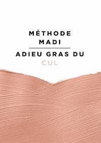 Méthode Madi : Adieu gras du cul - Marie Victoire Teitgen - E-Book