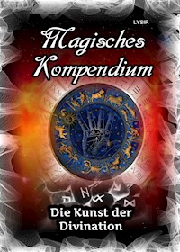 Magisches Kompendium - Die Kunst der Divination - Frater LYSIR - E-Book
