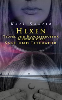 Hexen, Teufel und Blocksbergspuk in Geschichte, Sage und Literatur - Karl Knortz - E-Book