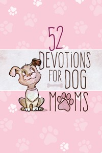 52 Devotions for Dog Moms - BroadStreet Publishing Group LLC - E-Book