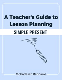 A Teacher's Guide to Lesson Planning: Simple Present - Mohadeseh Rahnama - E-Book