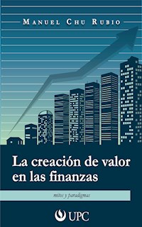 La creación de valor en las finanzas - Manuel Chu Rubio - E-Book