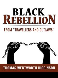 Black Rebellion – from “Travellers and outlaws”  - Thomas Wentworth Higginson - E-Book