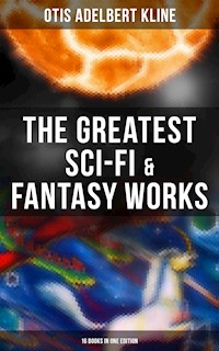 The Greatest Sci-Fi & Fantasy Works of Otis Adelbert Kline - 16 Books in One Edition - Otis Adelbert Kline - E-Book