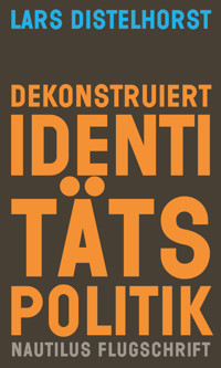 Dekonstruiert Identitätspolitik - Lars Distelhorst - E-Book