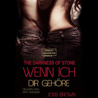 Wenn ich dir gehöre - The Darkness of Stone, Band 3 (ungekürzt) - Joss Brown - Hörbuch