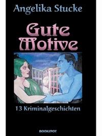 Gute Motive - Angelika Stucke - E-Book