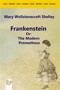Frankenstein Or: The Modern Prometheus - Mary Wollstonecraft Shelley - E-Book