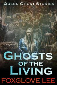 Ghosts of the Living - Foxglove Lee - E-Book
