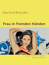 Frau in fremden Händen - Raymond Ricky Blur - E-Book