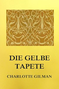 Die gelbe Tapete - Charlotte Perkins Gilman - E-Book