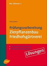 Der Gärtner 2. Zwischenprüfung Gärtner, Abschlußprüfung Werker. Lösungen - Karin Janowitz - E-Book
