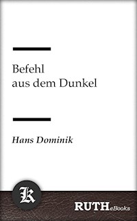 Befehl aus dem Dunkel - Hans  Dominik - E-Book