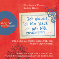 Ich glaube, ich bin jetzt mit Nils zusammen - as Beste aus wieder ausgegrabenen Jugend-Tagebüchern (Gekürzte Fassung) - Ella Carina Werner - Hörbuch