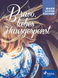 Bravo, liebes Hausgespenst - Marie Louise Fischer - E-Book