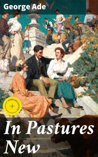 In Pastures New - George Ade - E-Book