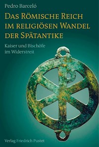 Das Römische Reich im religiösen Wandel der Spätantike - Pedro Barceló - E-Book