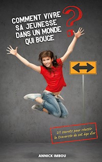 Comment vivre sa jeunesse dans un monde qui bouge - Annick Imbou - E-Book