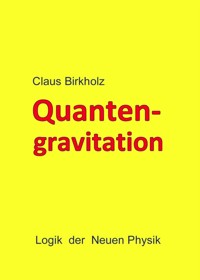Quantengravitation - Claus Birkholz - kostenlos E-Book