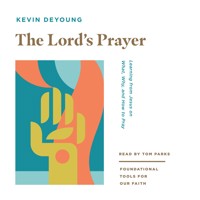 The Lord's Prayer - Kevin DeYoung - Hörbuch