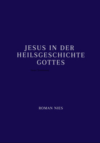 Jesus in der Heilsgeschichte Gottes - Roman Nies - E-Book