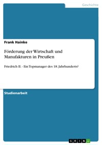 Förderung der Wirtschaft und Manufakturen in Preußen - Frank Hainke - E-Book