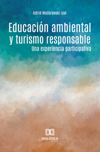 Educación ambiental y turismo responsable - Astrid Wojtarowski Leal - E-Book
