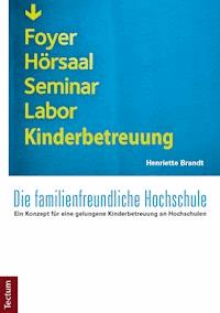 Die familienfreundliche Hochschule - Henriette Brandt - E-Book