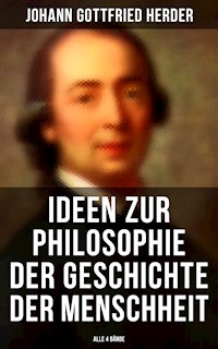 Ideen zur Philosophie der Geschichte der Menschheit (Alle 4 Bände) - JOHANN GOTTFRIED HERDER - E-Book