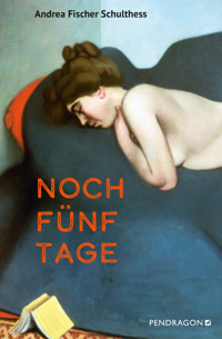 Noch fünf Tage - Andrea Fischer Schulthess - E-Book