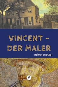 Vincent, der Maler - Helmut Ludwig - E-Book