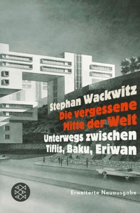 Die vergessene Mitte der Welt - Stephan Wackwitz - E-Book