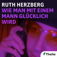 Wie man mit einem Mann glücklich wird - Ruth Herzberg - Hörbuch