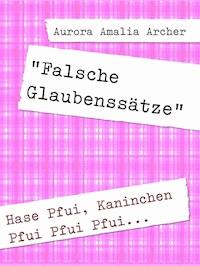 "Falsche Glaubenssätze" - Aurora Amalia Archer - E-Book
