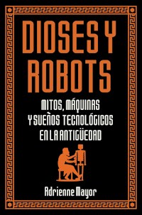 Dioses y robots - Adrienne Mayor - E-Book