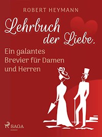 Lehrbuch der Liebe. Ein galantes Brevier für Damen und Herren - Robert Heymann - E-Book