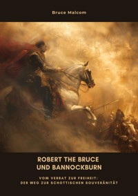 Robert the Bruce und Bannockburn - Bruce Malcom - E-Book