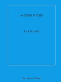 La Corde d'Acier - José Moselli - E-Book