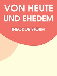 Von heut und ehedem - Theodor Storm - E-Book