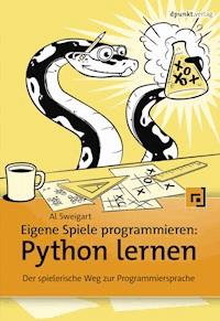 Eigene Spiele programmieren – Python lernen - Al Sweigart - E-Book