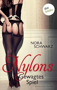 NYLONS - Band 1: Gewagtes Spiel - Nora Schwarz - E-Book