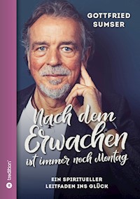 Nach dem Erwachen ist immer noch Montag - Gottfried Sumser - E-Book