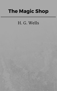 The Magic Shop - H G Wells - E-Book