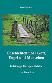 Geschichten über Gott, Engel und Menschen - Josef F. Justen - E-Book