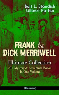 FRANK & DICK MERRIWELL – Ultimate Collection: 20+ Mystery & Adventure Books in One Volume (Illustrated) - Burt L. Standish - E-Book