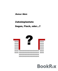 Zahnimplantate Segen,Fluch, oder...? - Reiner Wein - E-Book