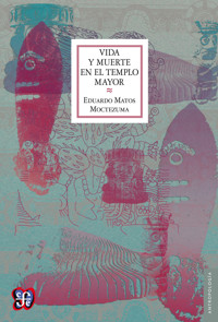 Vida y muerte en el templo mayor - Eduardo Matos Moctezuma - E-Book
