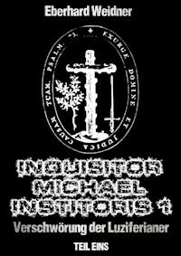 INQUISITOR MICHAEL INSTITORIS 1 - Teil Eins - Eberhard Weidner - E-Book