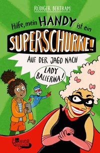 Hilfe, mein Handy ist ein Superschurke! Auf der Jagd nach Lady Ballerina! - Rüdiger Bertram - E-Book